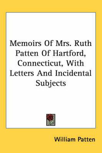 Cover image for Memoirs of Mrs. Ruth Patten of Hartford, Connecticut, with Letters and Incidental Subjects