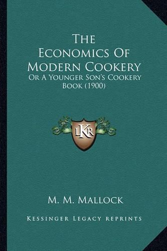 Cover image for The Economics of Modern Cookery: Or a Younger Son's Cookery Book (1900)