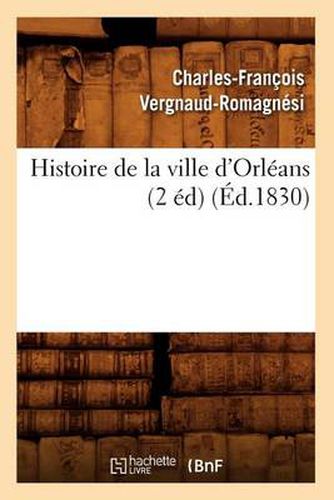 Cover image for Histoire de la Ville d'Orleans (2 Ed) (Ed.1830)