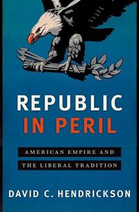 Cover image for Republic in Peril: American Empire and the Betrayal of the Liberal Tradition