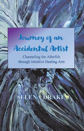 Cover image for Journey of an Accidental Artist: Channeling the Afterlife through Intuitive Healing Arts