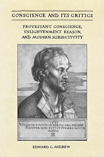 Cover image for Conscience and Its Critics: Protestant Conscience, Enlightenment Reason, and Modern Subjectivity