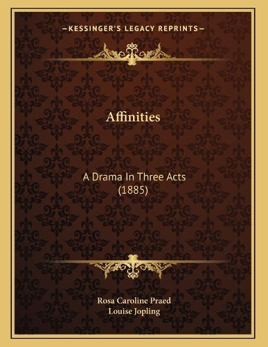 Cover image for Affinities: A Drama in Three Acts (1885)