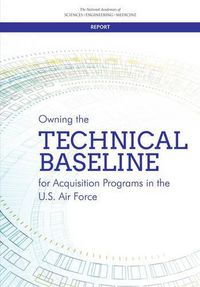 Cover image for Owning the Technical Baseline for Acquisition Programs in the U.S. Air Force