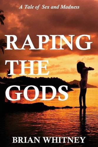 Cover image for Raping the Gods: A tale of sex and madness