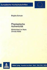 Cover image for Phantastische Authentizitaet: Wirklichkeit Im Werk Christa Wolfs