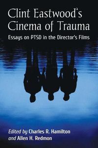 Cover image for Clint Eastwood's Cinema of Trauma: Essays on PTSD in the Director's Films