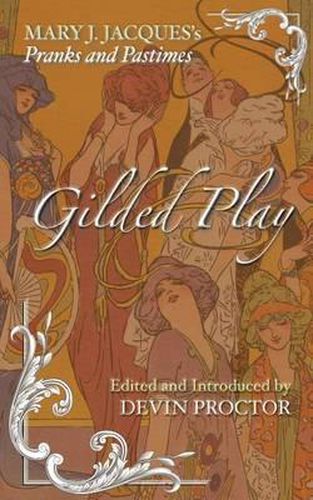 Cover image for Gilded Play: Mary J. Jacques' Pranks and Pastimes