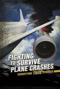 Cover image for Fighting to Survive Plane Crashes: Terrifying True Stories