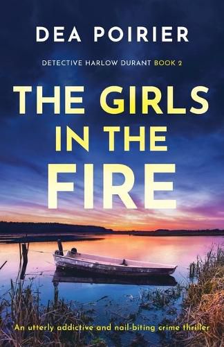 Cover image for The Girls in the Fire: An utterly addictive and nail-biting crime thriller