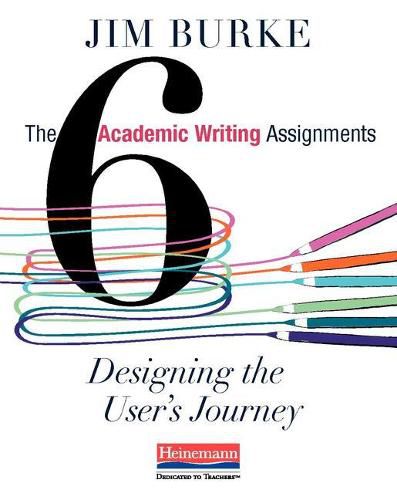 Cover image for The Six Academic Writing Assignments: Designing the User's Journey