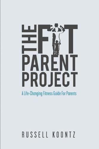 Cover image for The Fit Parent Project: A Life-Changing Fitness Guide for Parents