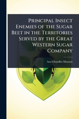 Cover image for Principal Insect Enemies of the Sugar Beet in the Territories Served by the Great Western Sugar Company