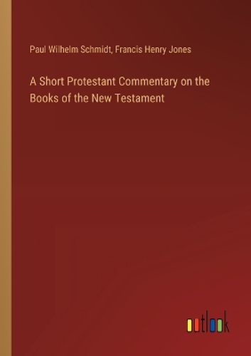 A Short Protestant Commentary on the Books of the New Testament