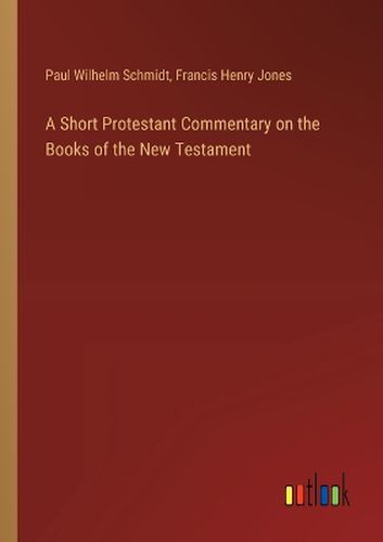 Cover image for A Short Protestant Commentary on the Books of the New Testament