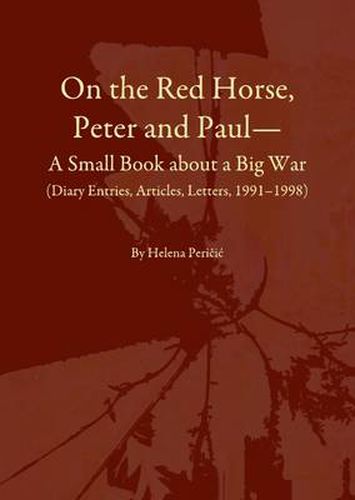 Cover image for On the Red Horse, Peter and Paul-A Small Book about a Big War (Diary Entries, Articles, Letters, 1991-1998)