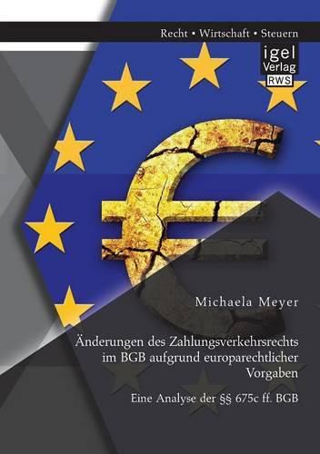 Cover image for AEnderungen des Zahlungsverkehrsrechts im BGB aufgrund europarechtlicher Vorgaben: Eine Analyse der  675c ff. BGB