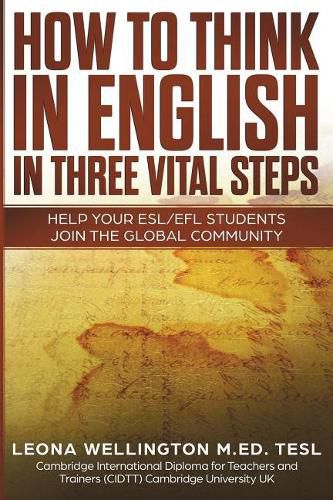 Cover image for How To Think In English In Three Vital Steps: Help Your ESL/EFL Students Join The Global Community