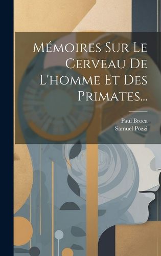 Cover image for Memoires Sur Le Cerveau De L'homme Et Des Primates...