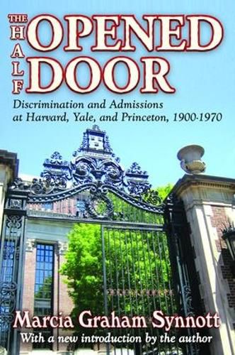 Cover image for The Half-Opened Door: Discrimination and Admissions at Harvard, Yale, and Princeton, 1900-1970