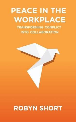 Cover image for Peace in the Workplace: Transforming Conflict Into Collaboration