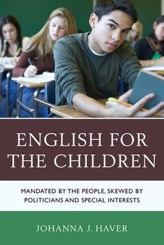 Cover image for English for the Children: Mandated by the People, Skewed by Politicians and Special Interests