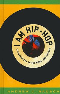 Cover image for I Am Hip-Hop: Conversations on the Music and Culture