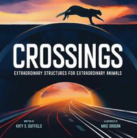 Cover image for Crossings: Extraordinary Structures for Extraordinary Animals