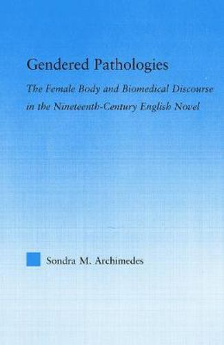 Cover image for Gendered Pathologies: The Female Body and Biomedical Discourse in the Nineteenth-Century English Novel