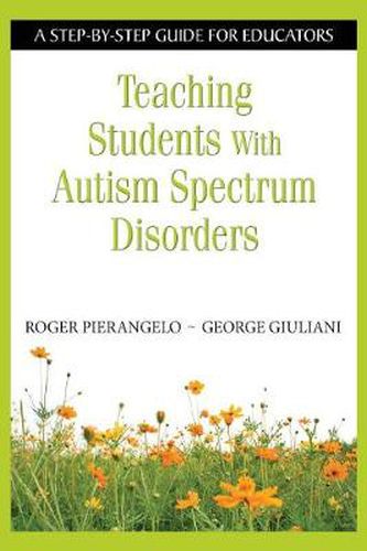 Cover image for Teaching Students with Autism Spectrum Disorders: A Step-by-step Guide for Educators