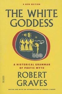 Cover image for The White Goddess: A Historical Grammar of Poetic Myth