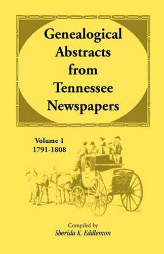 Cover image for Genealogical Abstracts from Tennessee Newspapers, Volume 1, 1791-1808