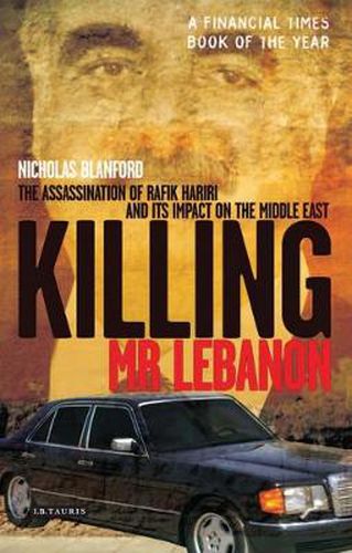 Cover image for Killing Mr Lebanon: The Assassination of Rafik Hariri and Its Impact on the Middle East