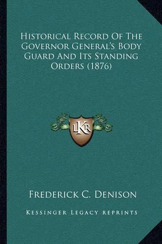 Cover image for Historical Record of the Governor General's Body Guard and Its Standing Orders (1876)