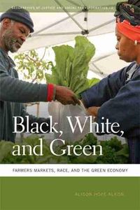Cover image for Black, White, and Green: Farmers Markets, Race, and the Green Economy