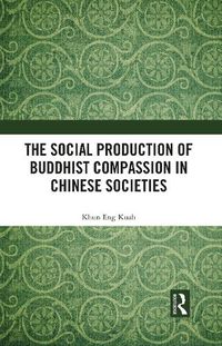 Cover image for The Social Production of Buddhist Compassion in Chinese Societies