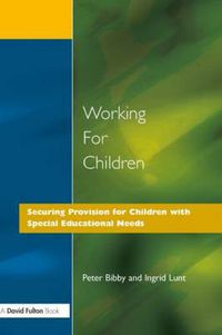 Cover image for Working for Children: Securing Provision for Children with Special Educational Needs