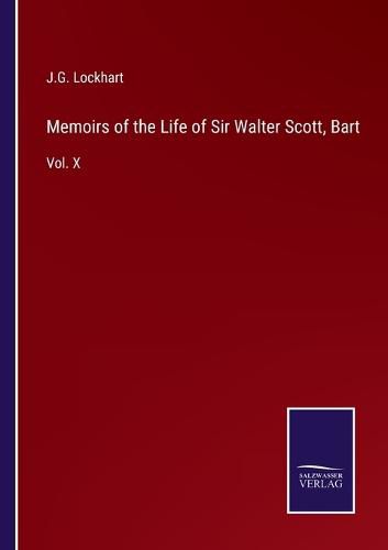 Memoirs of the Life of Sir Walter Scott, Bart: Vol. X