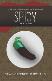 Cover image for Spicy Chocolate: Book 3 of the Alcott Family Adventures