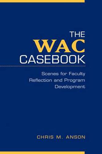 Cover image for The WAC Casebook: Scenes for Faculty Reflection and Program Development