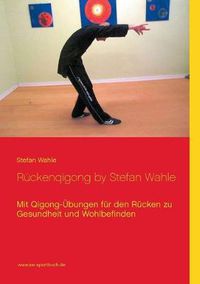 Cover image for Ruckenqigong by Stefan Wahle: Mit Qigong-UEbungen fur den Rucken zu Gesundheit und Wohlbefinden