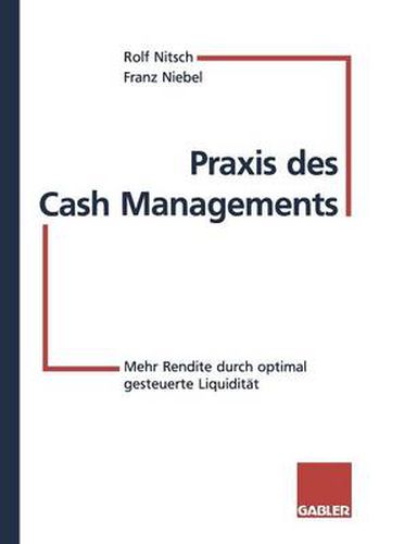 Cover image for Praxis Des Cash Managements: Mehr Rendite Durch Optimal Gesteuerte Liquiditat