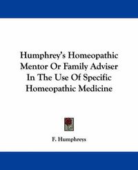 Cover image for Humphrey's Homeopathic Mentor Or Family Adviser In The Use Of Specific Homeopathic Medicine