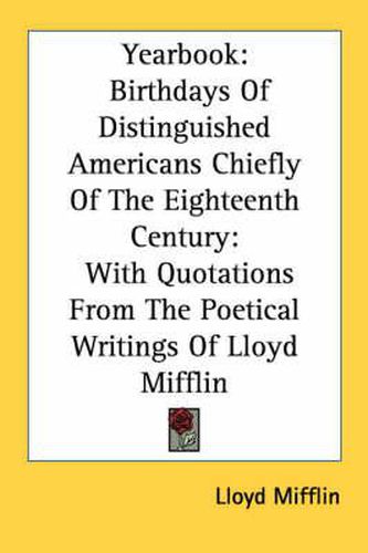 Cover image for Yearbook: Birthdays of Distinguished Americans Chiefly of the Eighteenth Century: With Quotations from the Poetical Writings of Lloyd Mifflin