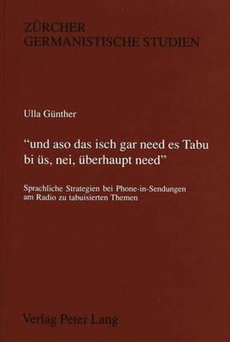 Cover image for -Und Aso Das Isch Gar Need Es Tabu Bi Ues, Nei, Ueberhaupt Need.-: Sprachliche Strategien Bei Phone-In-Sendungen Am Radio Zu Tabuisierten Themen