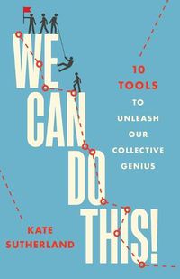 Cover image for We Can Do This!: 10 Tools to Unleash Our Collective Genius