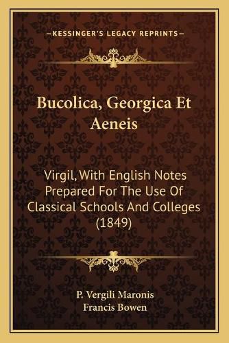 Cover image for Bucolica, Georgica Et Aeneis: Virgil, with English Notes Prepared for the Use of Classical Schools and Colleges (1849)