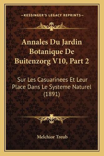 Cover image for Annales Du Jardin Botanique de Buitenzorg V10, Part 2: Sur Les Casuarinees Et Leur Place Dans Le Systeme Naturel (1891)