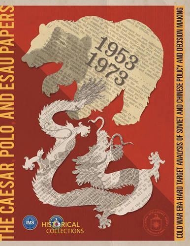 Cover image for AESAR, POLO, and ESAU Papers: Cold War Era Hard Target Analysis of Soviet and Chinese Policy and Decision Making, 1953-1973