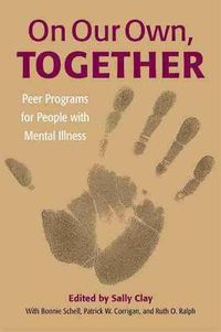 Cover image for On Our Own, Together: Peer Programs for People with Mental Illness